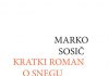 Marko Sosič: Kratki roman o snegu in ljubezni (Litera, 2014)