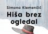 Simona Klemenčič - Hiša brez ogledal (Litera, 2022)